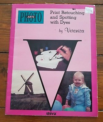 Photo Arts Book--Print Retouching & Spotting With Dyes by Veronica--1985