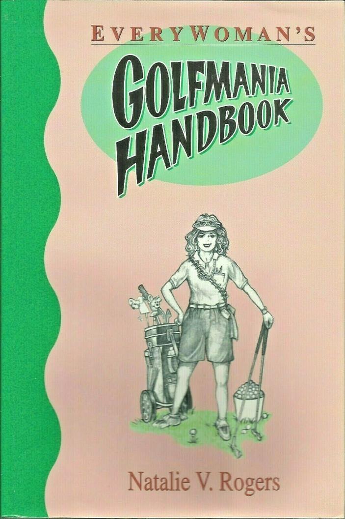 Every Woman's Golfmania Handbook, by Natalie V. Rogers