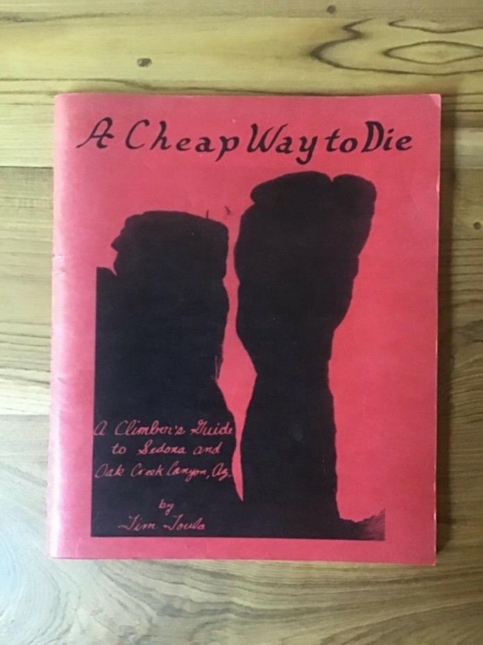 A CHEAP WAY TO DIE: A CLIMBER'S GUIDE TO SEDONA AND OAK CREEK CANYON ARIZONA