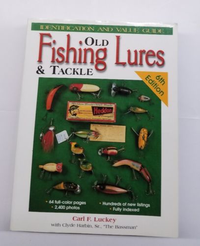 OLD FISHING LURES & TACKLE Book 6th Edition Carl F. Luckey with Clyde Harbin Sr.