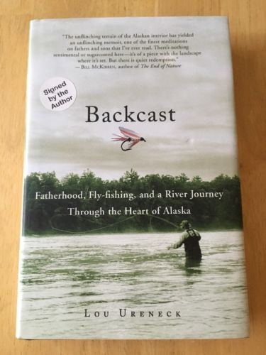 Backcast : Fatherhood, Fly-Fishing.. Alaska by Lou Ureneck (2007 HC) Signed VGC