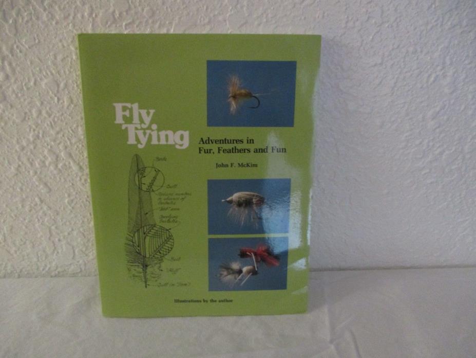 FLY TYING Adventures in Fur, Feathers and Fun  by John McKim *signed with fly