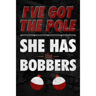 Ive Got The Pole And She Has The Bobbers Fishing Sign - 2 Pack Signs
