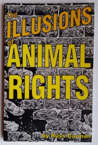 Illusions of Animal Rights, Book by Russ Carman.  B107