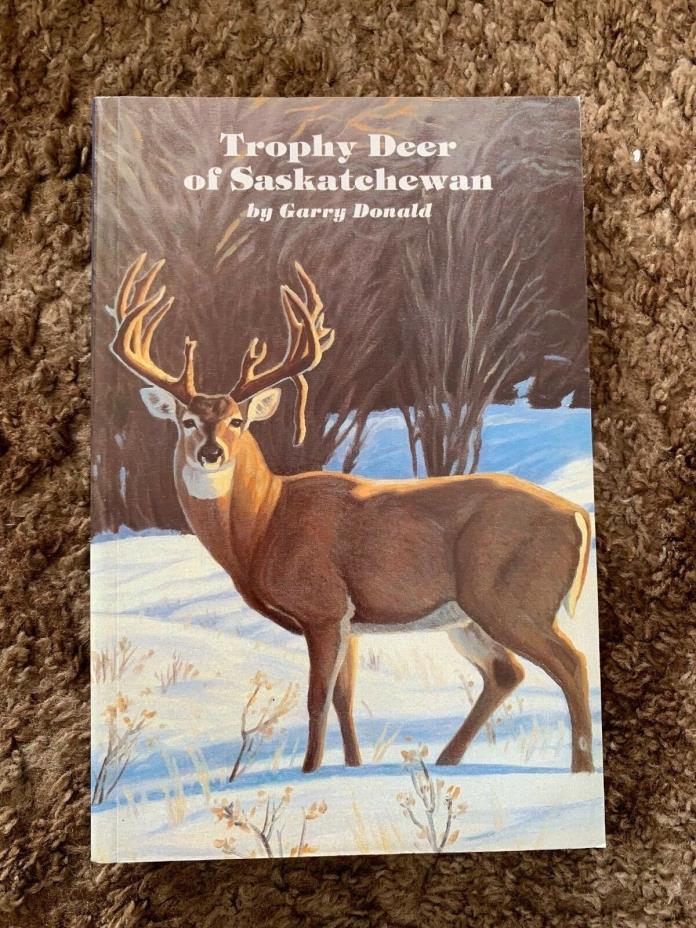 Trophy Deer of Saskatchewan by Garry Donald Big Buck Soft Cover