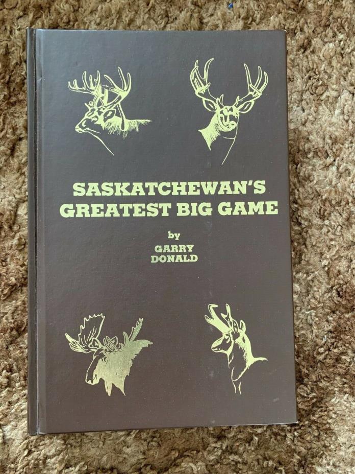 Saskatchewan's Greatest Big Game by Garry Donald Big Buck Hard Cover
