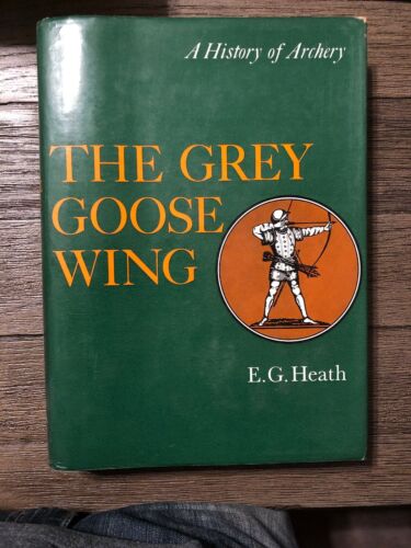 The Grey Goose Wing -- A History Of Archery E.G. Heath Illustrated