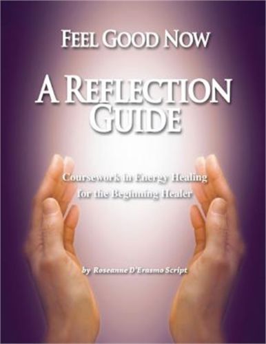 Feel Good Now: A Reflection Guide: Coursework in Energy Healing for the Beginnin