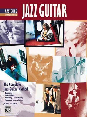 Complete Jazz Guitar Method Mastering Jazz Guitar -- Improvisation 9780739025901