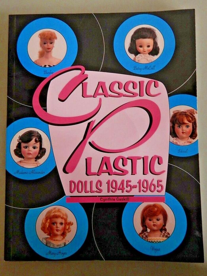 Classic Plastic Dolls, 1945-1965 by Cynthia Gaskill (1996, Paperback)