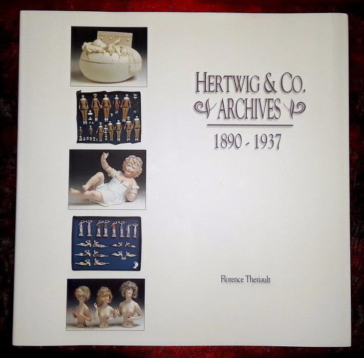 Hertwig & Co Archives 1890-1937 Doll Reference Book NEW HC/DJ Florence Theriault