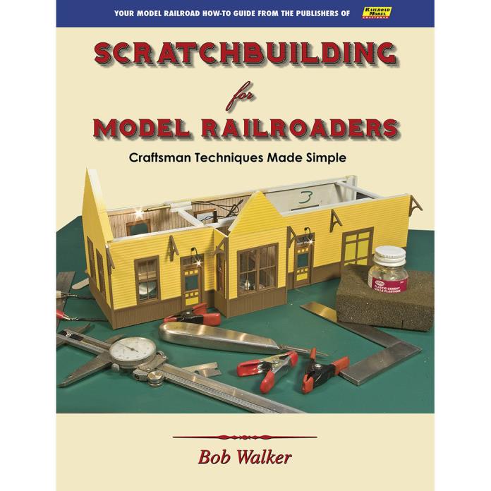 SCRATCHBUILDING for Model Railroaders - (techniques are made simple) - NEW BOOK