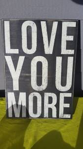 LOVE YOU MORE Wooden Box Sign 21.75 Tall by 15 wide NEW (Tacoma)